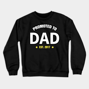 PROMOTED TO DAD 2017 gift ideas for family Crewneck Sweatshirt